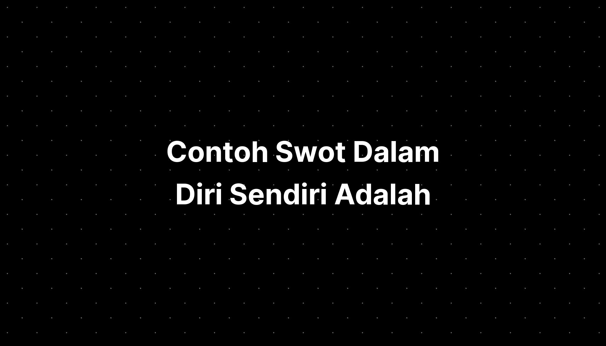 Contoh Swot Dalam Diri Sendiri Adalah Imagesee